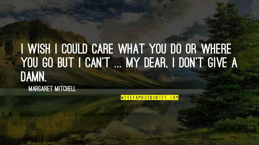 Don Care A Damn Quotes By Margaret Mitchell: I wish I could care what you do