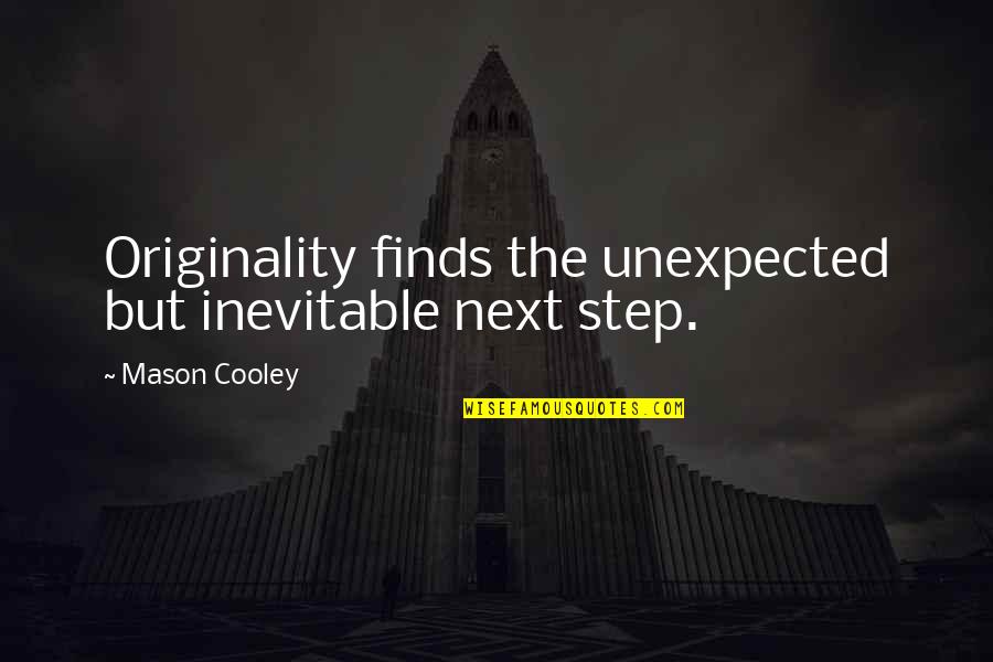 Don Care A Damn Quotes By Mason Cooley: Originality finds the unexpected but inevitable next step.