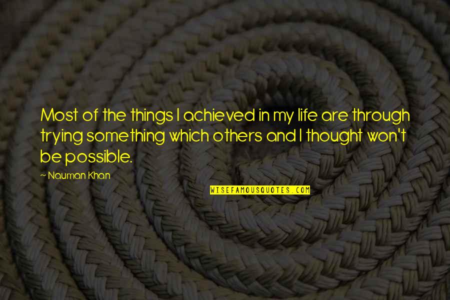 Don Care A Damn Quotes By Nauman Khan: Most of the things I achieved in my