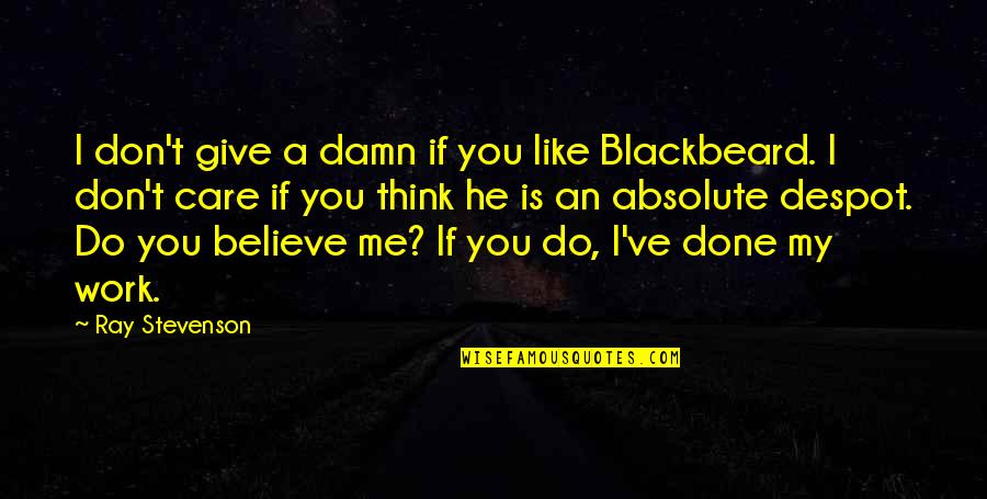 Don Care A Damn Quotes By Ray Stevenson: I don't give a damn if you like