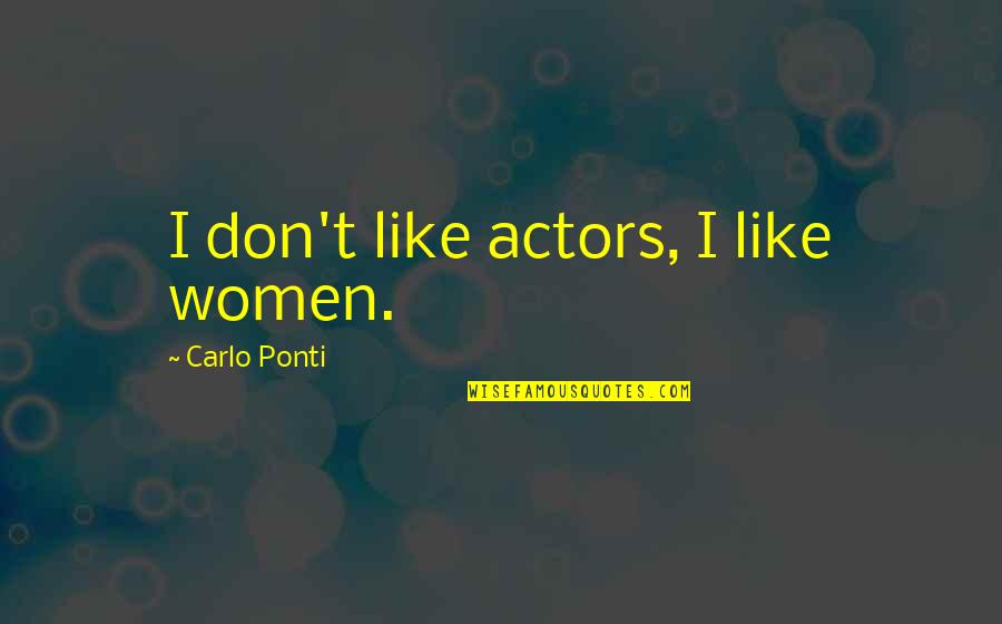 Don Carlo Quotes By Carlo Ponti: I don't like actors, I like women.
