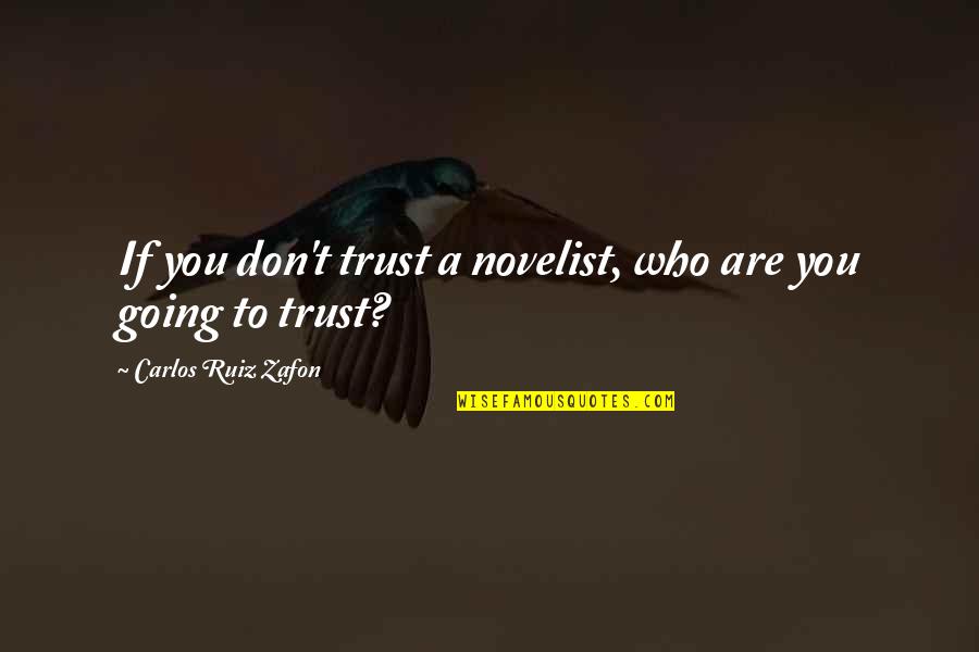 Don Carlos Quotes By Carlos Ruiz Zafon: If you don't trust a novelist, who are