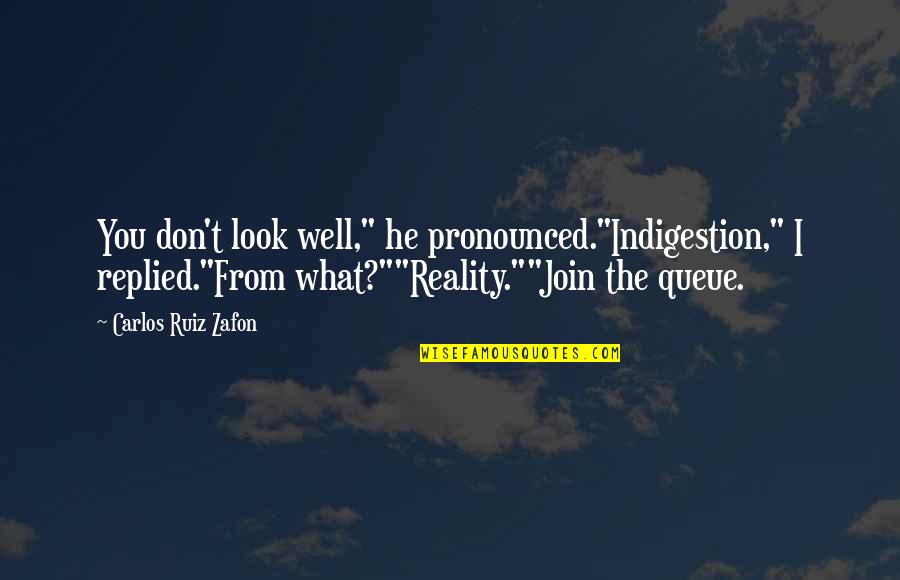 Don Carlos Quotes By Carlos Ruiz Zafon: You don't look well," he pronounced."Indigestion," I replied."From