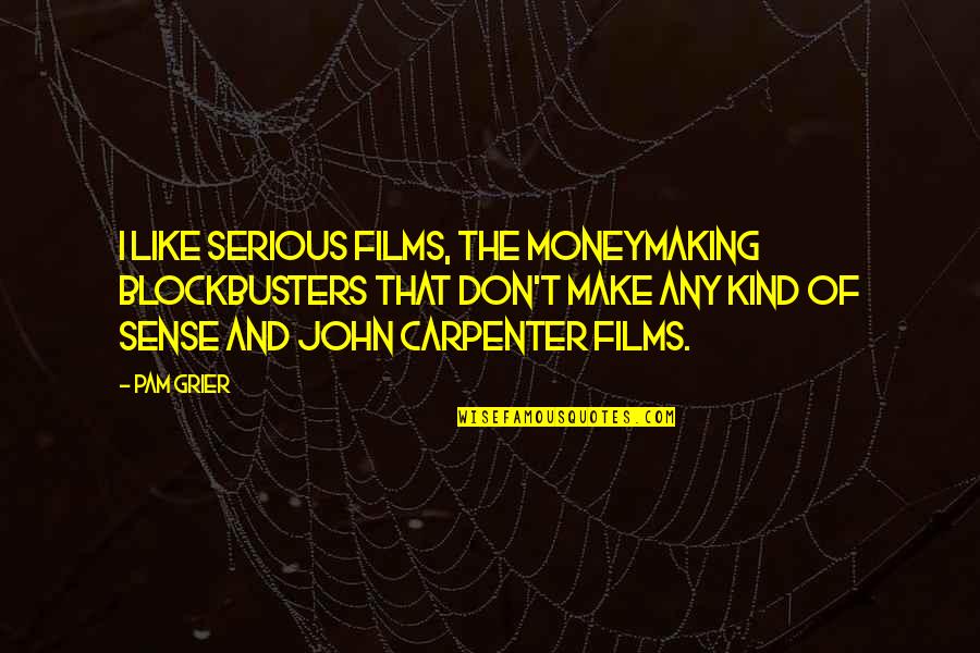 Don Carpenter Quotes By Pam Grier: I like serious films, the moneymaking blockbusters that