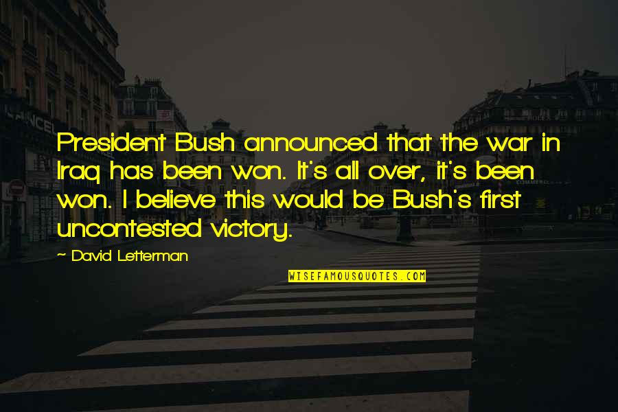 Don Cenobio Sauza Quotes By David Letterman: President Bush announced that the war in Iraq Don Cenobio Sauza Quotes By David Letterman: President Bush announced that the war in Iraq