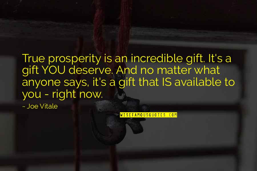 Don Cheat Yourself Quotes By Joe Vitale: True prosperity is an incredible gift. It's a