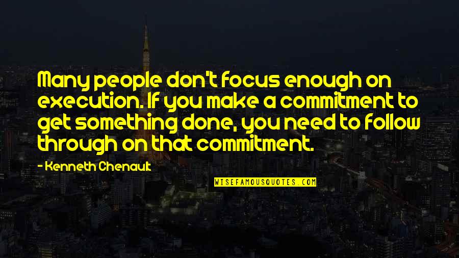 Don Chichotte Quotes By Kenneth Chenault: Many people don't focus enough on execution. If Don Chichotte Quotes By Kenneth Chenault: Many people don't focus enough on execution. If