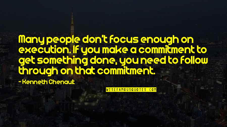 Don Chichotte Quotes By Kenneth Chenault: Many people don't focus enough on execution. If