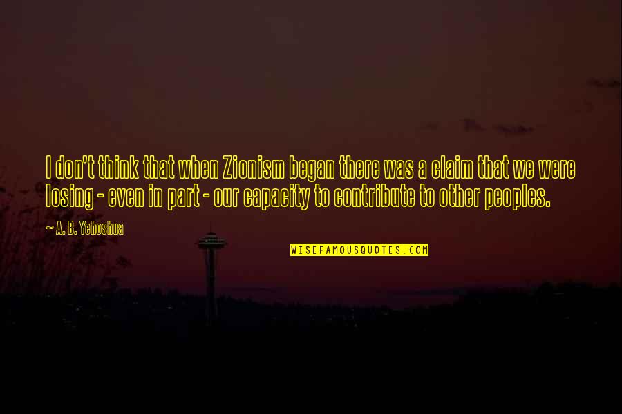 Don Claim Quotes By A. B. Yehoshua: I don't think that when Zionism began there