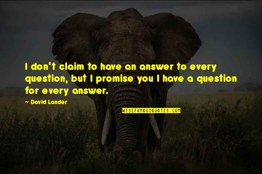 Don Claim Quotes By David Lander: I don't claim to have an answer to Don Claim Quotes By David Lander: I don't claim to have an answer to
