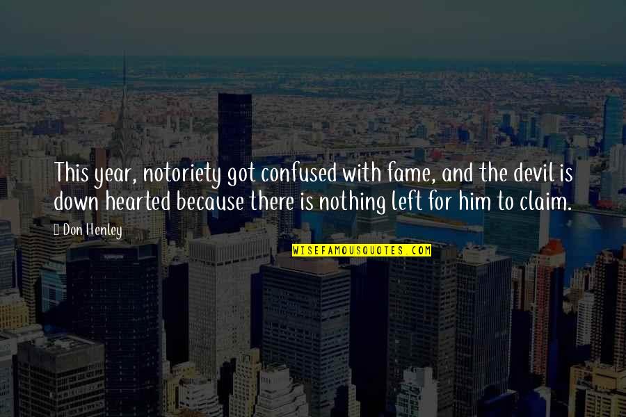 Don Claim Quotes By Don Henley: This year, notoriety got confused with fame, and Don Claim Quotes By Don Henley: This year, notoriety got confused with fame, and