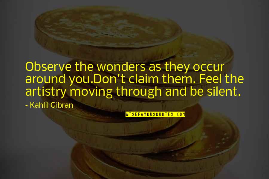 Don Claim Quotes By Kahlil Gibran: Observe the wonders as they occur around you.Don't Don Claim Quotes By Kahlil Gibran: Observe the wonders as they occur around you.Don't