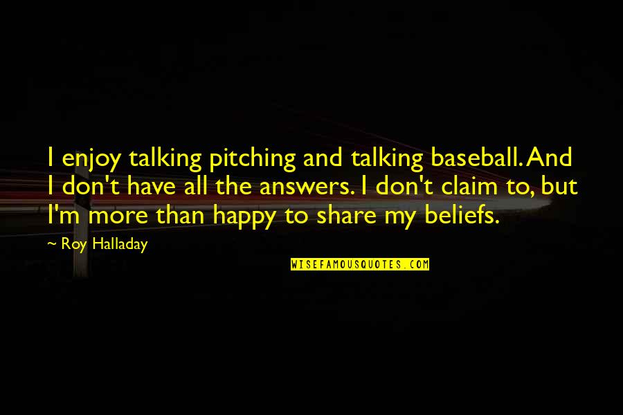 Don Claim Quotes By Roy Halladay: I enjoy talking pitching and talking baseball. And Don Claim Quotes By Roy Halladay: I enjoy talking pitching and talking baseball. And