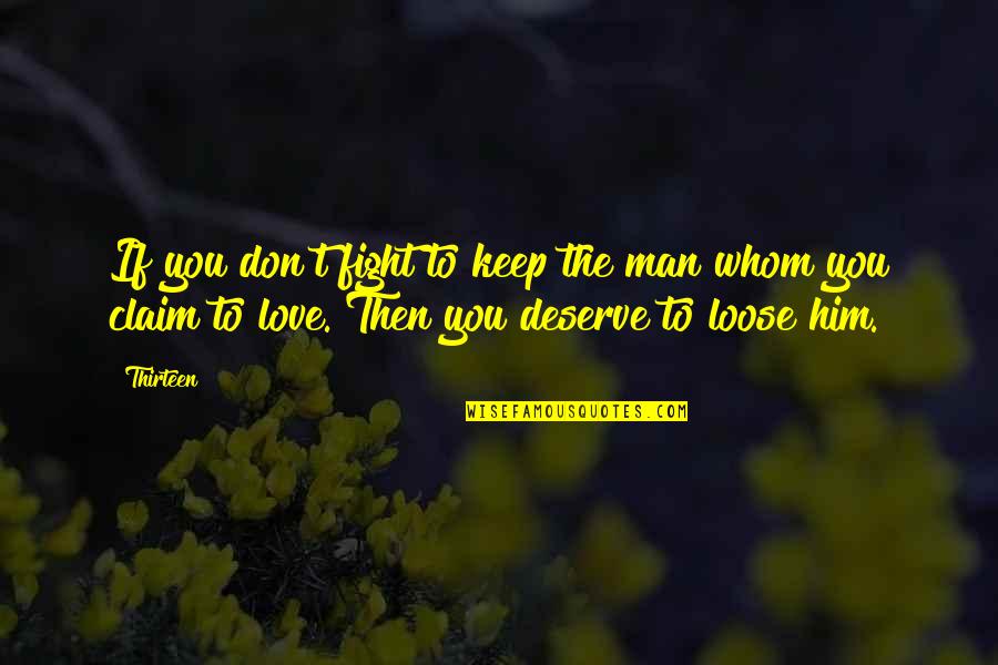 Don Claim Quotes By Thirteen: If you don't fight to keep the man Don Claim Quotes By Thirteen: If you don't fight to keep the man