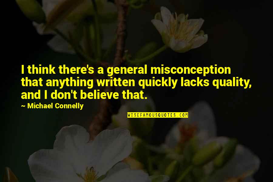 Don Connelly Quotes By Michael Connelly: I think there's a general misconception that anything