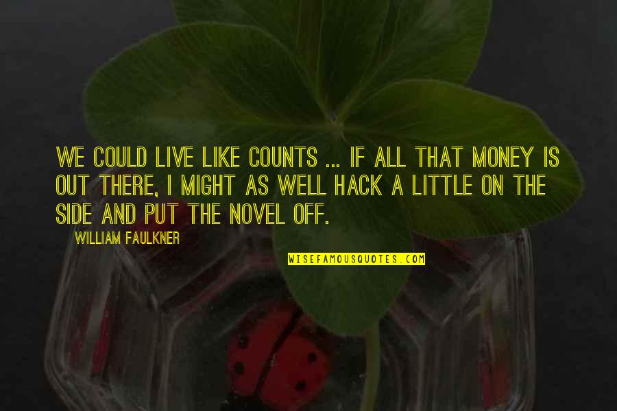 Don Corleone Favor Quotes By William Faulkner: We could live like counts ... If all