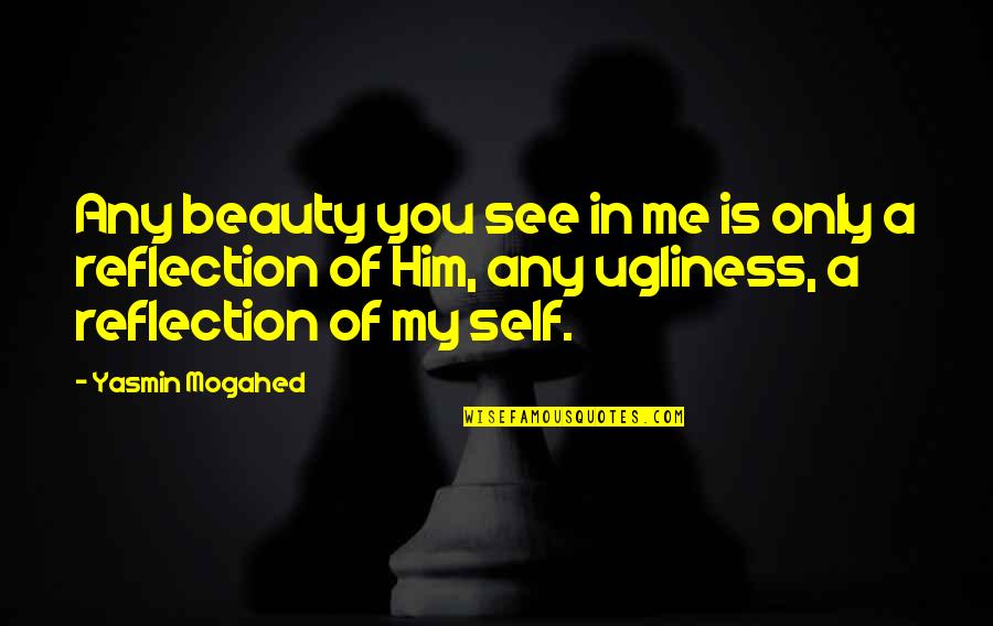 Don Corleone Favor Quotes By Yasmin Mogahed: Any beauty you see in me is only