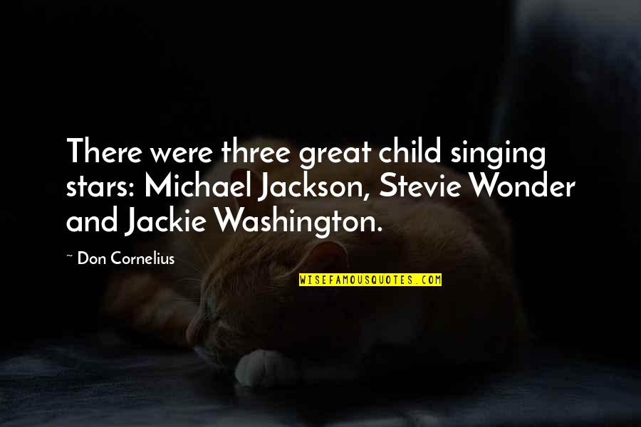 Don Cornelius Quotes By Don Cornelius: There were three great child singing stars: Michael