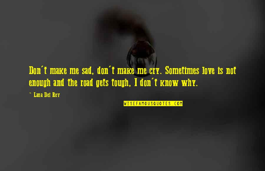 Don Cry For Me Quotes By Lana Del Rey: Don't make me sad, don't make me cry.