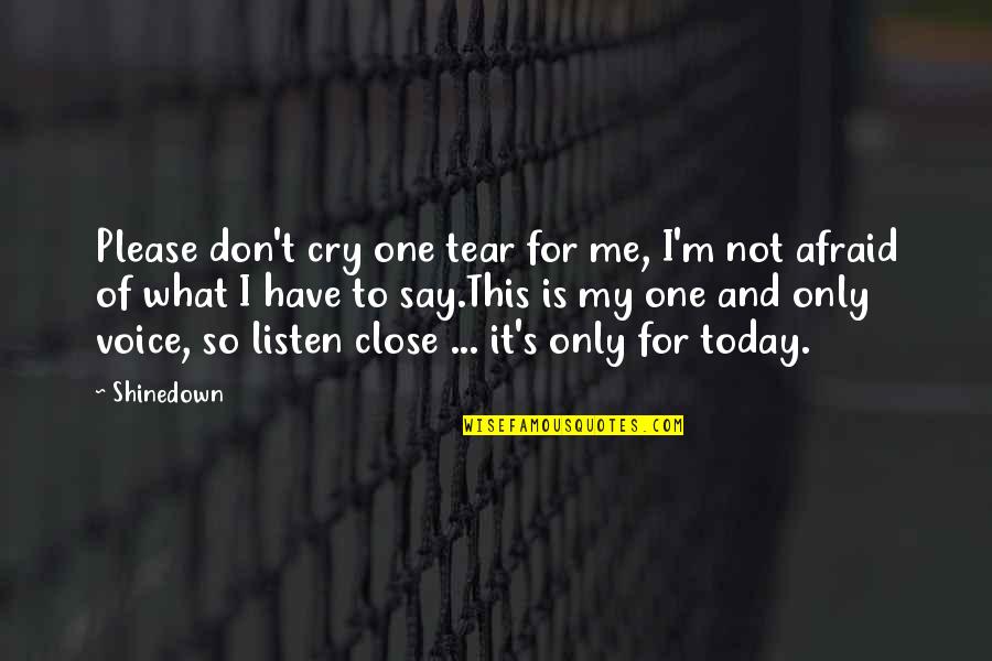 Don Cry For Me Quotes By Shinedown: Please don't cry one tear for me, I'm