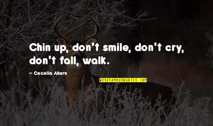 Don Cry Just Smile Quotes By Cecelia Ahern: Chin up, don't smile, don't cry, don't fall,