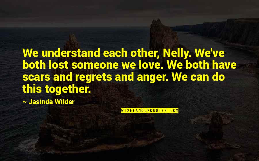 Don Cry Just Smile Quotes By Jasinda Wilder: We understand each other, Nelly. We've both lost