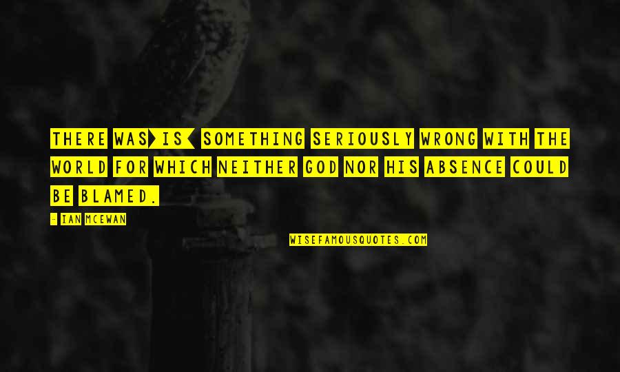 Don Delillo Cosmopolis Quotes By Ian McEwan: There was[is] something seriously wrong with the world