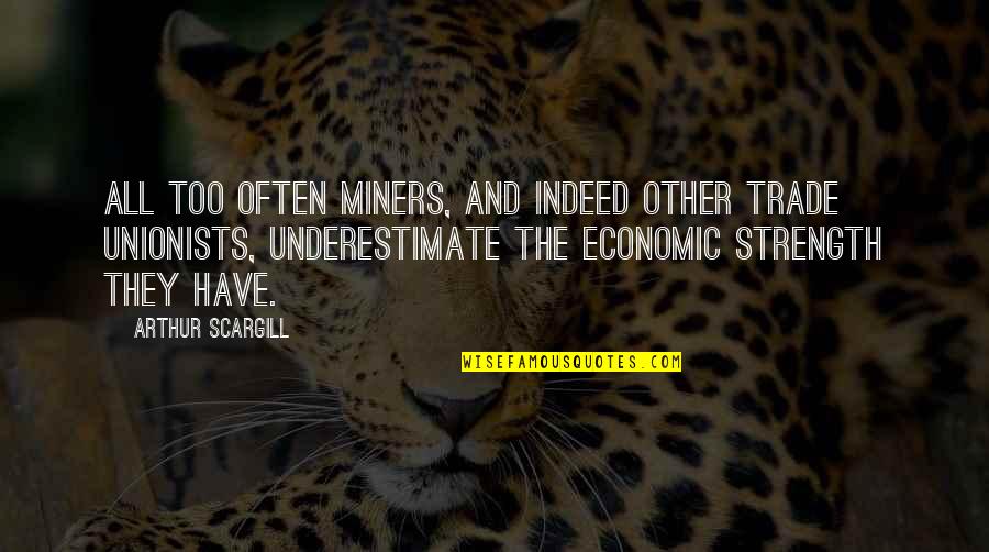 Don Delillo Mao Ii Quotes By Arthur Scargill: All too often miners, and indeed other trade