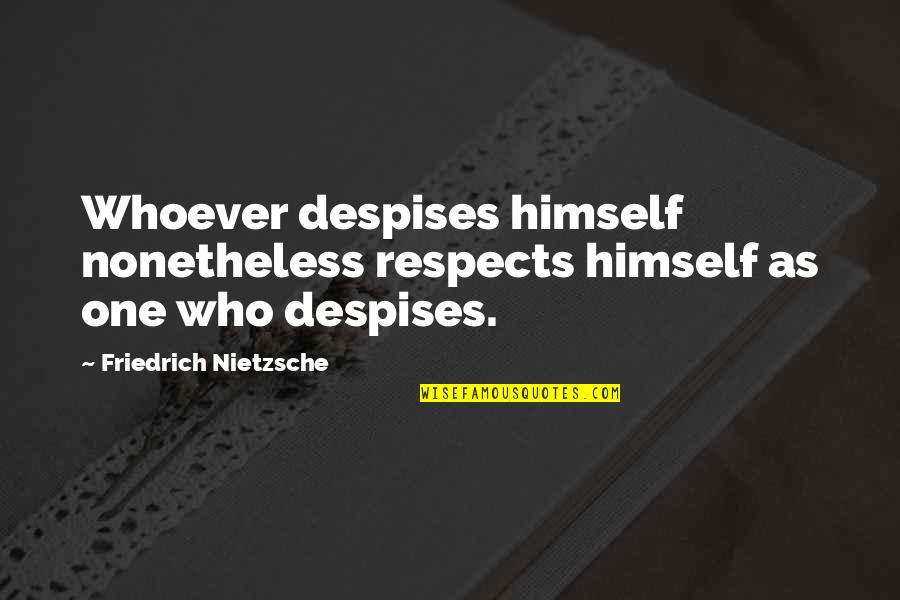Don Die Movie Quotes By Friedrich Nietzsche: Whoever despises himself nonetheless respects himself as one Don Die Movie Quotes By Friedrich Nietzsche: Whoever despises himself nonetheless respects himself as one