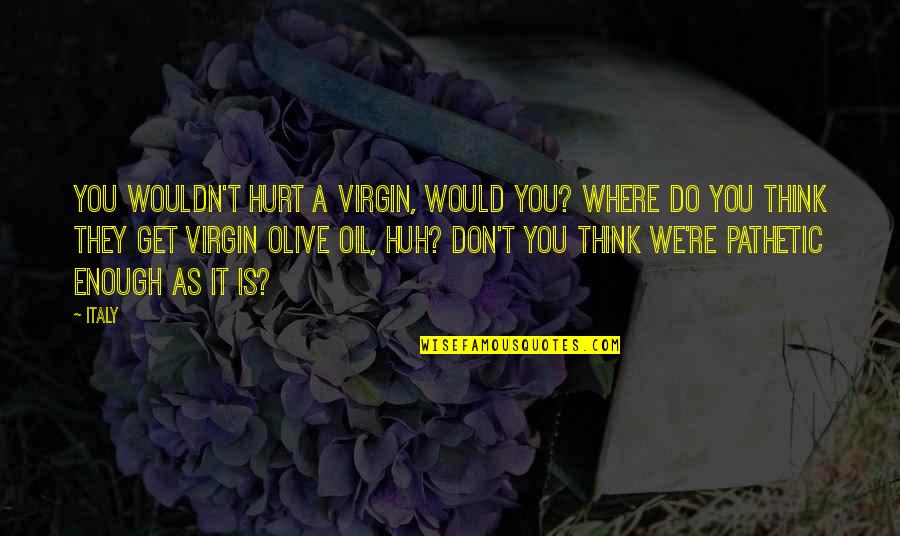 Don Die Quotes By Italy: You wouldn't hurt a virgin, would you? Where