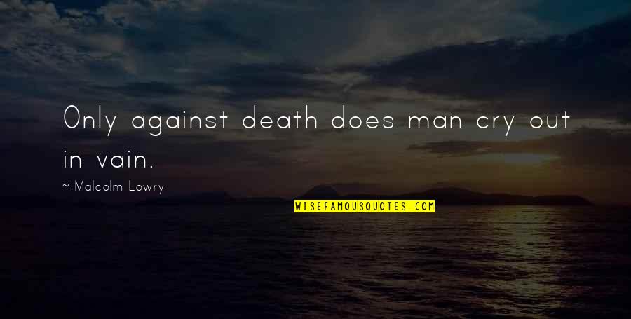 Don Diva Logo Quotes By Malcolm Lowry: Only against death does man cry out in Don Diva Logo Quotes By Malcolm Lowry: Only against death does man cry out in