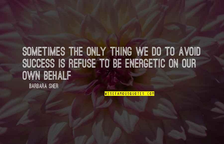Don Do Bad Things Quotes By Barbara Sher: Sometimes the only thing we do to avoid
