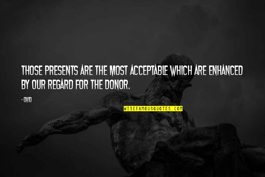 Don Do Bad Things Quotes By Ovid: Those presents are the most acceptable which are