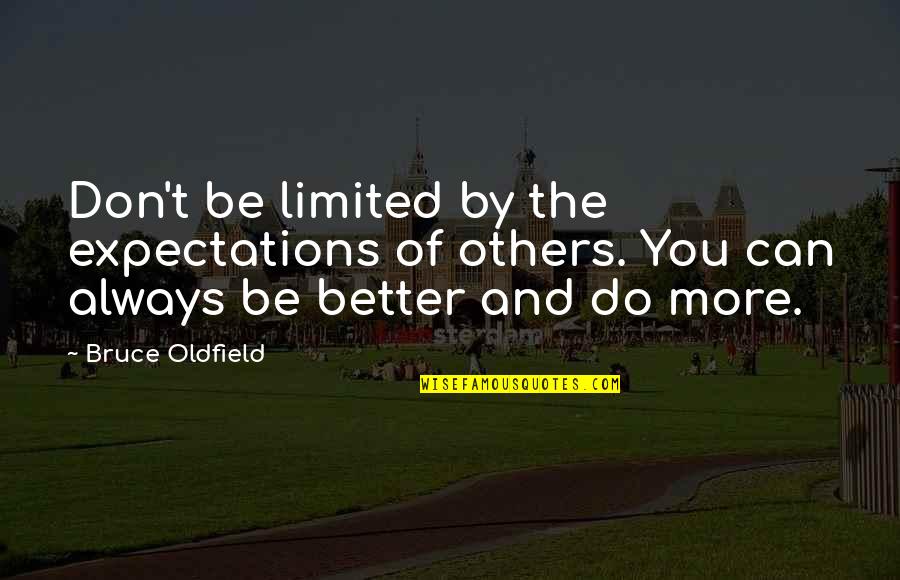 Don Do Unto Others Quotes By Bruce Oldfield: Don't be limited by the expectations of others.