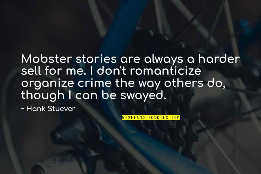 Don Do Unto Others Quotes By Hank Stuever: Mobster stories are always a harder sell for