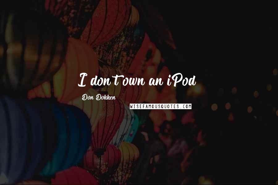Don Dokken quotes: I don't own an iPod!