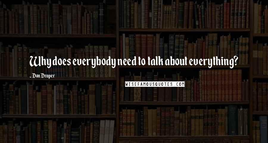 Don Draper quotes: Why does everybody need to talk about everything?