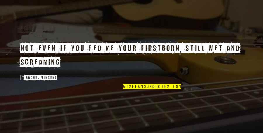 Don Draper Season 1 Quotes By Rachel Vincent: Not even if you fed me your firstborn, Don Draper Season 1 Quotes By Rachel Vincent: Not even if you fed me your firstborn,