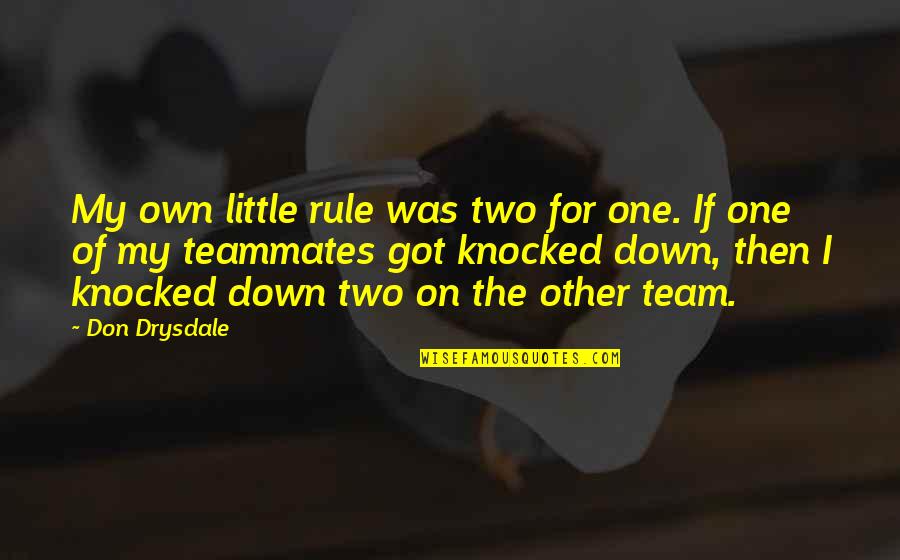 Don Drysdale Quotes By Don Drysdale: My own little rule was two for one.
