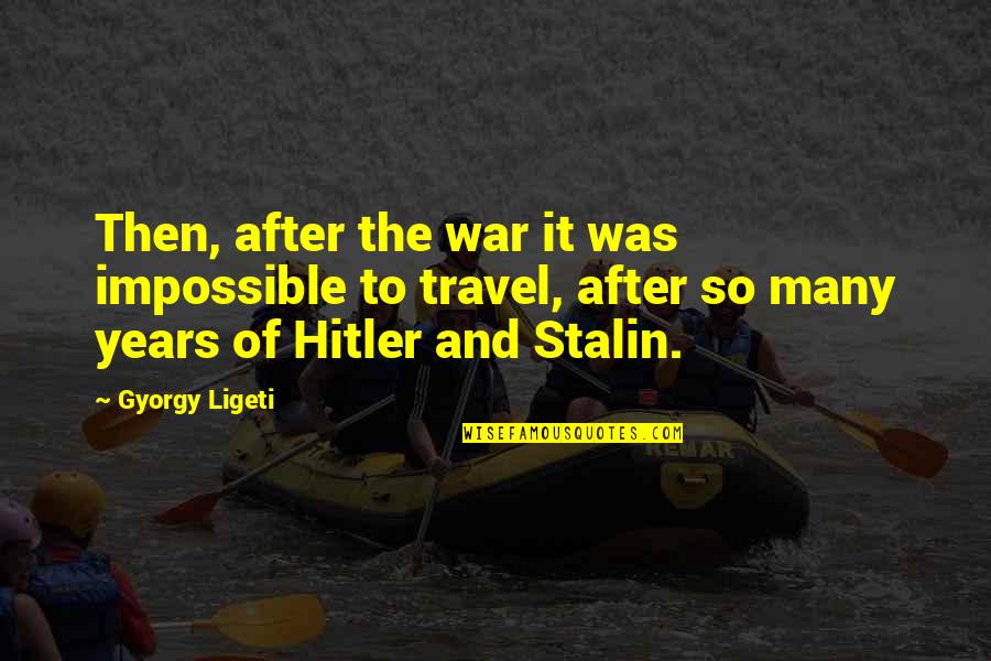 Don Drysdale Quotes By Gyorgy Ligeti: Then, after the war it was impossible to