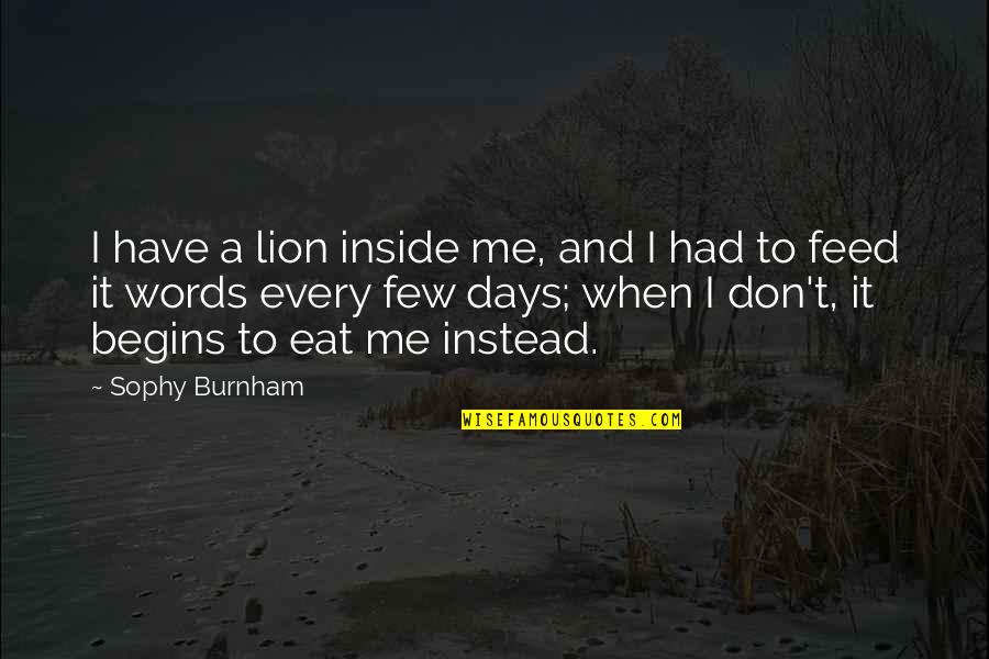 Don Eat Your Words Quotes By Sophy Burnham: I have a lion inside me, and I Don Eat Your Words Quotes By Sophy Burnham: I have a lion inside me, and I