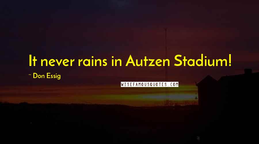 Don Essig quotes: It never rains in Autzen Stadium!