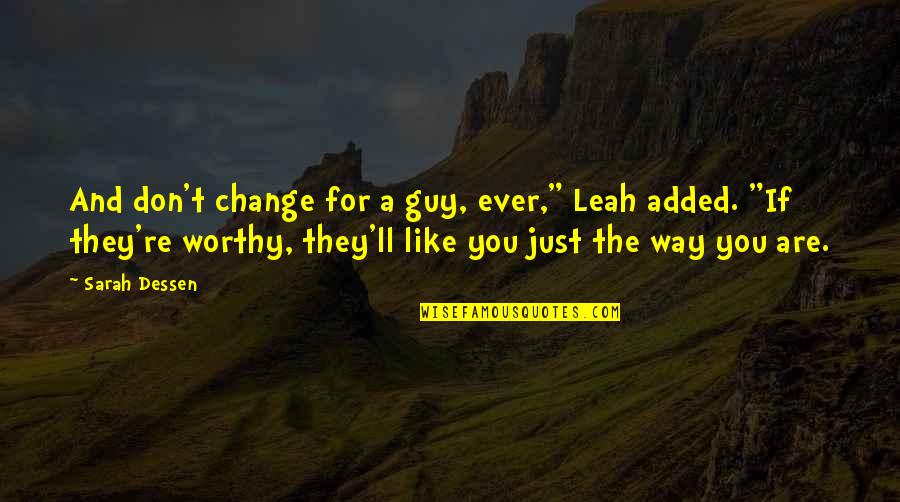 Don Ever Change Quotes By Sarah Dessen: And don't change for a guy, ever," Leah