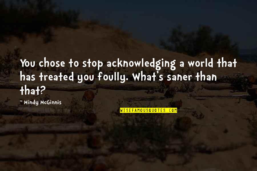 Don Fambrough Missouri Quotes By Mindy McGinnis: You chose to stop acknowledging a world that Don Fambrough Missouri Quotes By Mindy McGinnis: You chose to stop acknowledging a world that