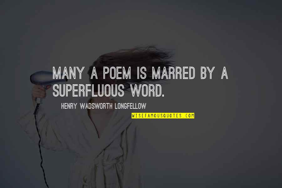Don Fanucci Quotes By Henry Wadsworth Longfellow: Many a poem is marred by a superfluous