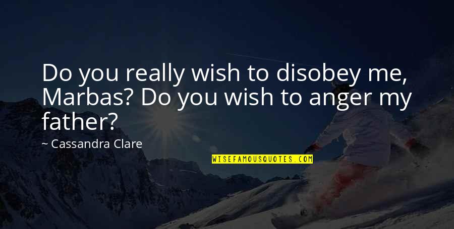 Don Faurot Quotes By Cassandra Clare: Do you really wish to disobey me, Marbas?