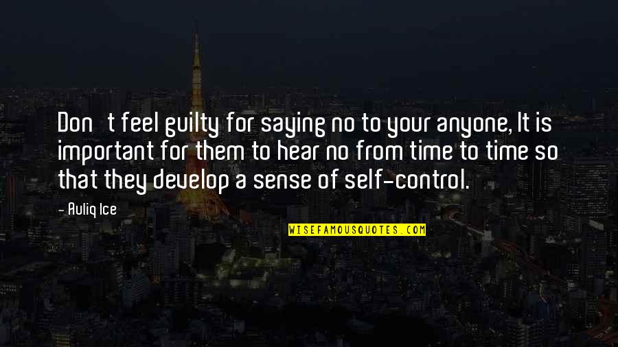 Don Feel Guilty Quotes By Auliq Ice: Don't feel guilty for saying no to your