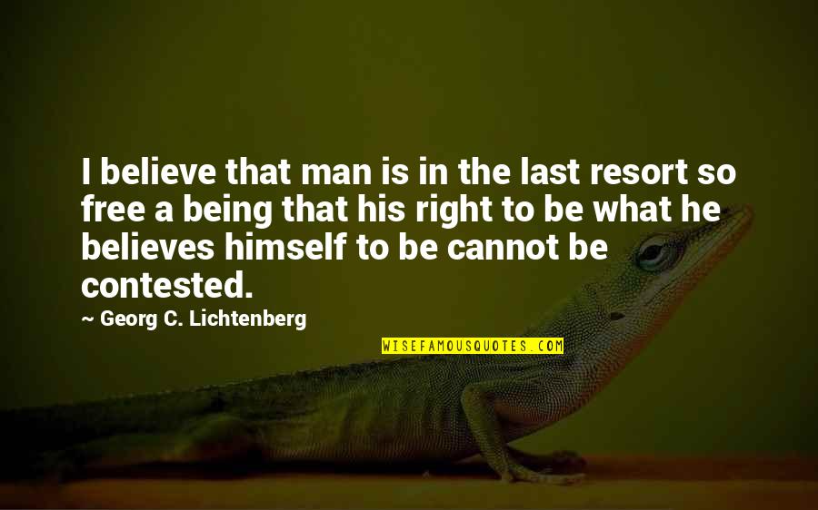 Don Feel Guilty Quotes By Georg C. Lichtenberg: I believe that man is in the last