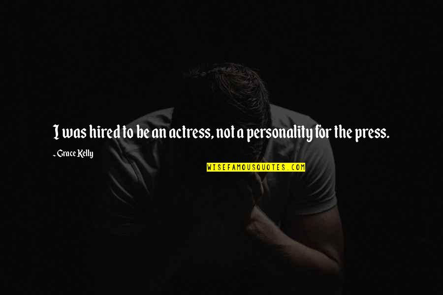 Don Feel Guilty Quotes By Grace Kelly: I was hired to be an actress, not