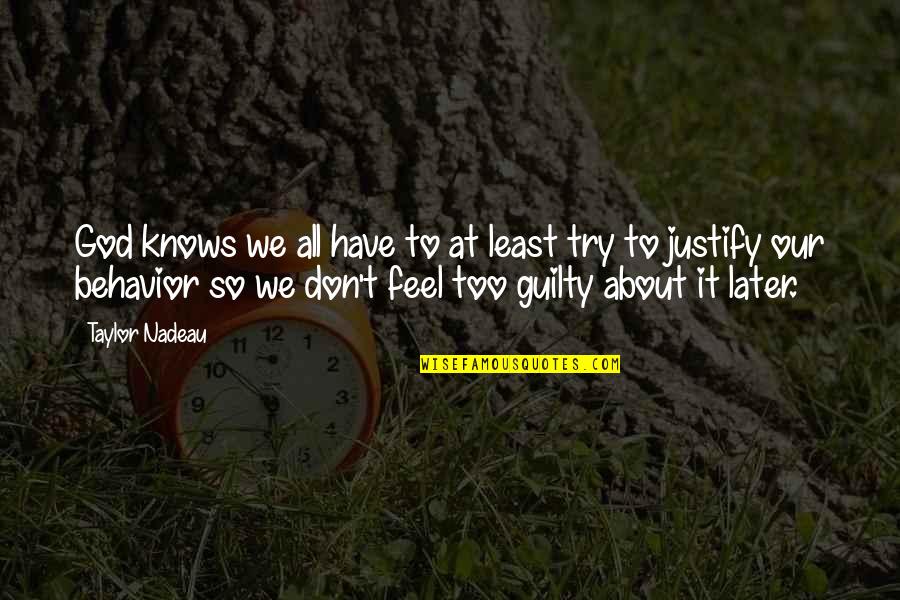 Don Feel Guilty Quotes By Taylor Nadeau: God knows we all have to at least